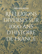 Philippe Bedei - Réflexions diverses sur 1000 ans d'histoire de France