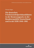 Thomas Sirges, Michael Schmidt - Die deutschen Friedensnobelpreiskandidaten in der Besatzungszeit, in der Bundesrepublik Deutschland und in der DDR 1946-1961