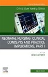 Leslie Altimier, Leslie (Affiliate Associate Professor Altimier - Neonatal Nursing: Clinical Concepts and Practice Implications, Part 1, An Issue of Critical Care Nursing Clinics of North America: Volume 36-1