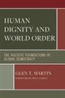 Glen T Martin, Glen T. Martin - Human Dignity and World Order