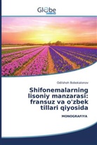 Odilshoh Bobokalonov - Shifonemalarning lisoniy manzarasi: fransuz va o'zbek tillari qiyosida