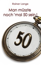 Rainer Lange - Man müsste noch 'mal 50 sein!