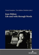 Cinzia Scarpino, Eva-Sabine Zehelein - Joan Didion: Life and/with/through Words