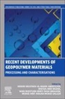 Mohd Mustafa Al Bakri Abdullah, Rafiza Binti Abd Razak, Rafiza (Associate Professor Binti Abd Razak, Mohd Mustafa Al Bakri Abdullah, Mohd Arif Anuar Mohd Salleh, Mohd Arif Anuar (Associate Professor Mohd Salleh... - Recent Developments of Geopolymer Materials