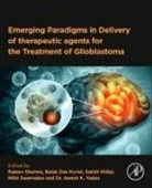 Awesh K. Yadav, Balak Das Kurmi, Balak Das Kurmi, Rajeev Sharma, Satish Shilpi, Nitin Swarnakar... - Emerging Paradigms in Delivery of therapeutic agents for the Treatment of Glioblastoma