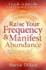 Sherrie Dillard, Dillard Sherrie - Raise Your Frequency and Manifest Abundance