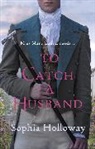 Sophia Holloway - To Catch a Husband