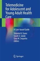 Sarah A Golub, Yolanda N. Evans, Sarah A. Golub, Gina M Sequeira, Gina M. Sequeira, Gina Sequeira... - Telemedicine for Adolescent and Young Adult Health Care