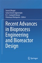 Swasti Dhagat, Satya Eswari Jujjavarapu, Satya Eswari Jujjavarapu, Chinmaya Mahapatra, N S Sampath Kumar et al, N S Sampath Kumar... - Recent Advances in Bioprocess Engineering and Bioreactor Design