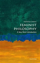 Katharine Jenkins, Katharine (Lecturer in Philosophy Jenkins, Katharine (Professor in Philosophy Jenkins - Feminist Philosophy