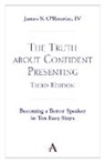 IV O'Rourke, IV James S. O'Rourke, IV O''rourke, James S O'Rourke IV - Truth About Confident Presenting, 3rd Edition