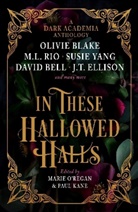 Olivie Blake, J. T. Ellison, Ellison J. T., Paul Kane, Marie O'Regan, M. L. Rio... - In These Hallowed Halls: A Dark Academia Anthology