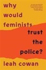 Leah Cowan - Why Would Feminists Trust the Police?