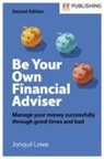 Jonquil Lowe - Be Your Own Financial Adviser: Manage your finances successfully through good times and bad