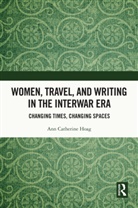 Ann Catherine Hoag - Women, Travel, and Writing in the Interwar Era