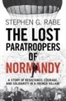 Stephen G. Rabe, Stephen G. (University of Texas Rabe, Rabe Stephen G. - Lost Paratroopers of Normandy