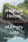 Christopher Brown, Brown Christopher, Christopher Brown Esq. - A Natural History of Empty Lots