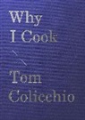 Tom Colicchio, Colicchio Tom - Why I Cook