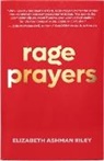 Elizabeth Riley, Elizabeth Ashman Riley - Rage Prayers