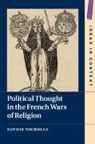 Sophie Nicholls, Nicholls Sophie - Political Thought in the French Wars of Religion