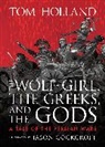 Jason Cockcroft, Tom Holland - The Wolf-Girl, the Greeks, and the Gods: A Tale of the Persian Wars