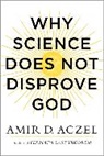 Amir Aczel, Amir D. Aczel - Why Science Does Not Disprove God