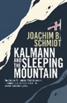 Joachim B. Schmidt, Joachim B Schmidt, Joachim B. Schmidt - Kalmann and the Sleeping Mountain