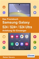 Rainer Gievers - Das Praxisbuch Samsung Galaxy S24 / S24+ / S24 Ultra - Anleitung für Einsteiger