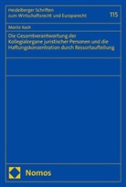 Moritz Koch - Die Gesamtverantwortung der Kollegialorgane juristischer Personen und die Haftungskonzentration durch Ressortaufteilung