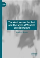 Imad A Moosa, Imad A. Moosa - The West Versus the Rest and The Myth of Western Exceptionalism