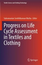 Subramanian Senthilkannan Muthu, Subramanian Senthilkannan Muthu - Progress on Life Cycle Assessment in Textiles and Clothing