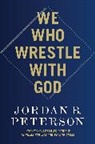 Jordan B Peterson, Jordan B. Peterson - We Who Wrestle with God