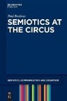 Paul Bouissac - Semiotics at the Circus