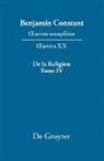 Benjamin Constant, Kurt Kloocke - Benjamin Constant: _uvres complètes. _uvres - Série OEuvres. XX: De la Religion, considérée dans sa source, ses formes et ses développements, Tome IV