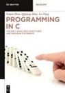 Lei Feng, Qiguang Miao, Xingni Zhou - Xingni Zhou; Qiguang Miao; Lei Feng: Programming in C - Volume 1: Basic Data Structures and Program Statements