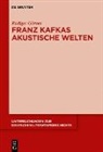 Rüdiger Görner - Franz Kafkas akustische Welten