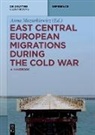 Anna Mazurkiewicz - East Central European Migrations During the Cold War