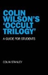 Colin Stanley - Colin Wilson`s `Occult Trilogy` – a guide for students