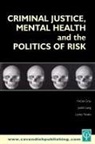 Nicola S Gray, Nicola S. Gray, Gray Nicola S., Judith M Laing, Judith M. Laing, Laing Judith M.... - Criminal Justice, Mental Health and the Politics of Risk