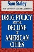 Sam Staley - Drug Policy and the Decline of the American City