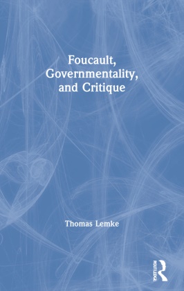 Thomas Lemke, Lemke Thomas - Foucault, Governmentality, and Critique