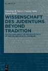 Chanan Gafni, Hanan Harif, Dorothea M Salzer, Chanan Gafni, Hanan Harif, Dorothea M. Salzer - Wissenschaft des Judentums Beyond Tradition