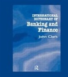 John Clark - International Dictionary of Banking and Finance
