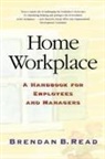 Brendan Read, Brendan B Read, Brendan B. Read - Home Workplace: A Handbook for Employees and Managers