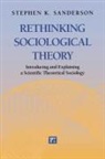 Stephen K Sanderson, Stephen K. Sanderson - Rethinking Sociological Theory