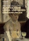 Helmut K Seitz, Mueller, Sebastian Mueller, Helmut K. Seitz - Alkoholische Leber- und Krebserkrankungen