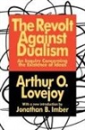 Arthur Lovejoy, Arthur O Lovejoy, Arthur O. Lovejoy, Arthur O./ Imber Lovejoy - The Revolt Against Dualism