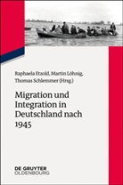 Raphaela Etzold, Martin Löhnig, Thomas Schlemmer - Migration und Integration in Deutschland nach 1945
