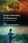 Rakesh K Sharma, Anju Srivastava - Green Chemistry for Beginners