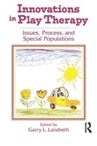 Garry L Landreth, Garry L. Landreth - Innovations in Play Therapy